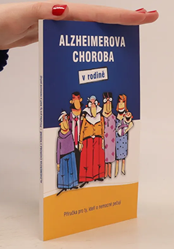 Alzheimerova choroba v rodině: příručka pro ty, kteří o nemocné pečují